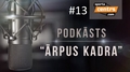 Video: Podkāsts "Ārpus Kadra", epizode #13