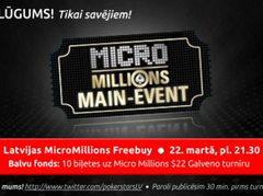 IELŪGUMS: 10 biļetes uz MicroMillions ME - 22. marts, pl. 21.30