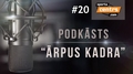 Video: Podkāsts "Ārpus Kadra", epizode #20