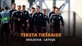 Teksta tiešraide: Moldova – Latvija (spēles sākums pulksten 19:00)