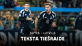 Teksta tiešraide: Kipra - Latvija (sākums 19:00)
